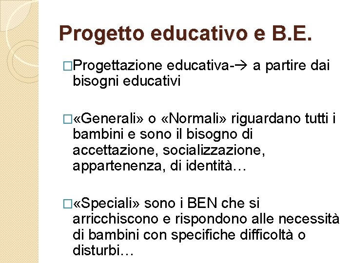 Progetto educativo e B. E. �Progettazione educativa- a partire dai bisogni educativi � «Generali»