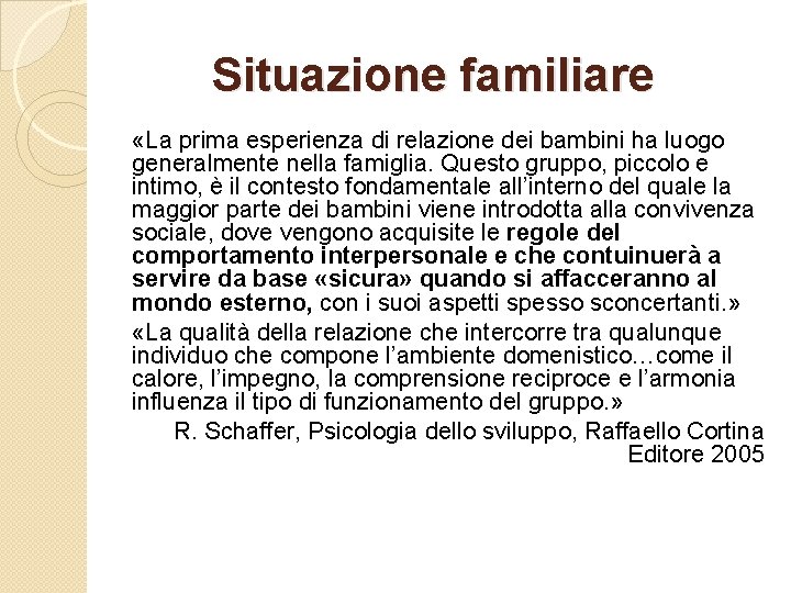 Situazione familiare «La prima esperienza di relazione dei bambini ha luogo generalmente nella famiglia.