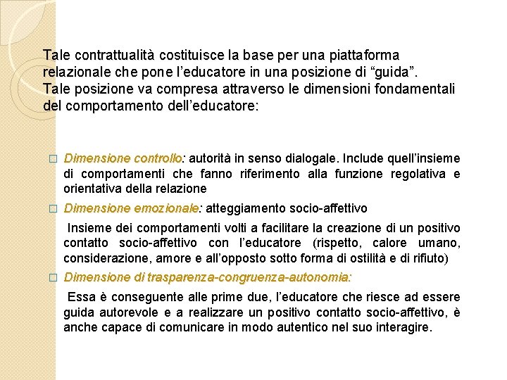 Tale contrattualità costituisce la base per una piattaforma relazionale che pone l’educatore in una