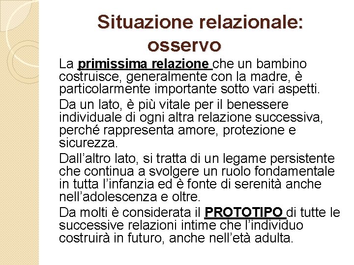 Situazione relazionale: osservo La primissima relazione che un bambino costruisce, generalmente con la madre,