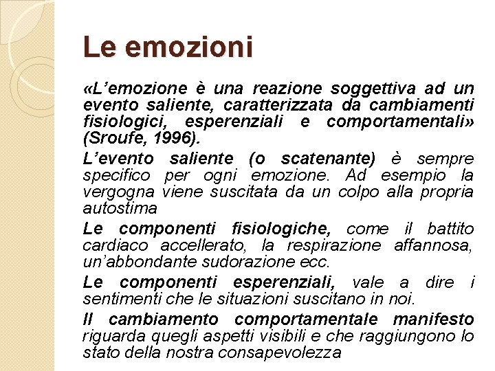 Le emozioni «L’emozione è una reazione soggettiva ad un evento saliente, caratterizzata da cambiamenti