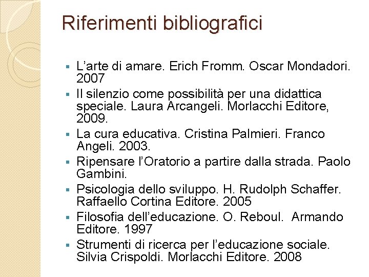 Riferimenti bibliografici § § § § L’arte di amare. Erich Fromm. Oscar Mondadori. 2007