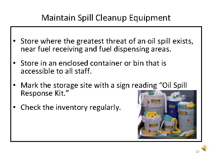 Maintain Spill Cleanup Equipment • Store where the greatest threat of an oil spill Maintain Spill Cleanup Equipment • Store where the greatest threat of an oil spill