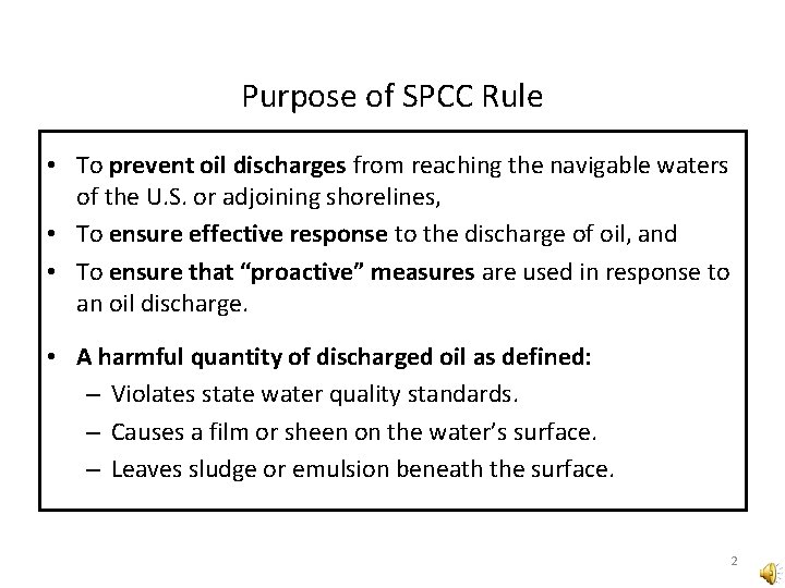 Purpose of SPCC Rule • To prevent oil discharges from reaching the navigable waters Purpose of SPCC Rule • To prevent oil discharges from reaching the navigable waters
