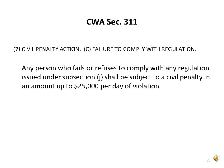 CWA Sec. 311 (7) CIVIL PENALTY ACTION. (C) FAILURE TO COMPLY WITH REGULATION. Any CWA Sec. 311 (7) CIVIL PENALTY ACTION. (C) FAILURE TO COMPLY WITH REGULATION. Any