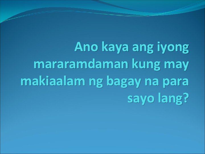 Ano kaya ang iyong mararamdaman kung may makiaalam ng bagay na para sayo lang?