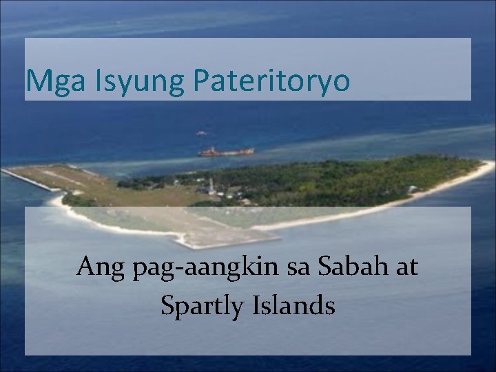 Mga Isyung Pateritoryo Ang pag-aangkin sa Sabah at Spartly Islands 