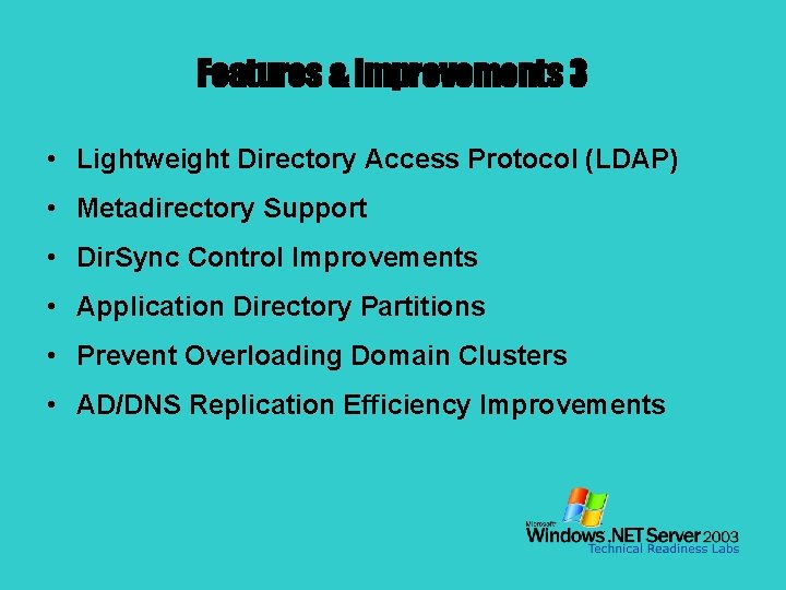 Features & Improvements 3 • Lightweight Directory Access Protocol (LDAP) • Metadirectory Support •