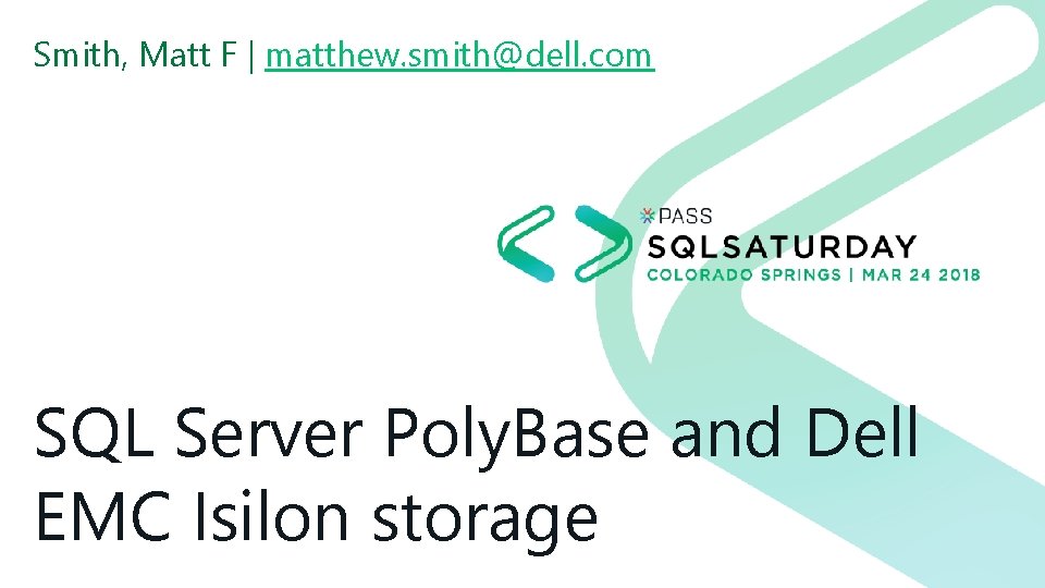 Smith, Matt F | matthew. smith@dell. com SQL Server Poly. Base and Dell EMC