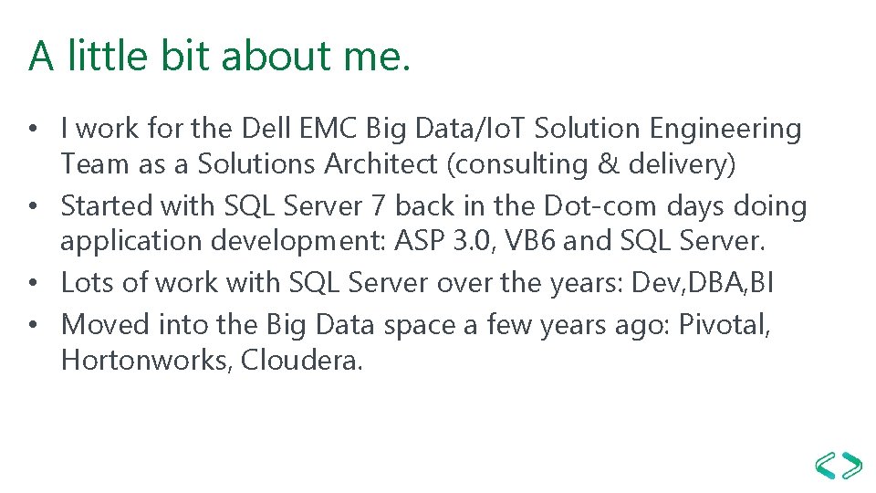 A little bit about me. • I work for the Dell EMC Big Data/Io.
