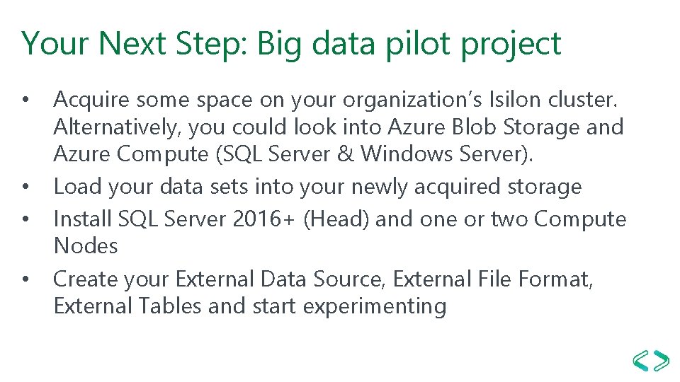 Your Next Step: Big data pilot project • • Acquire some space on your