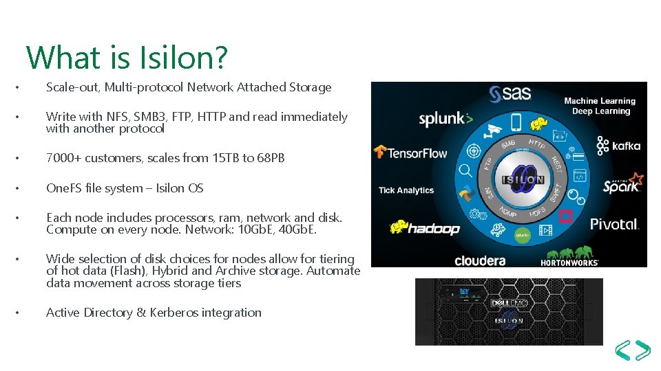 What is Isilon? • Scale-out, Multi-protocol Network Attached Storage • Write with NFS, SMB