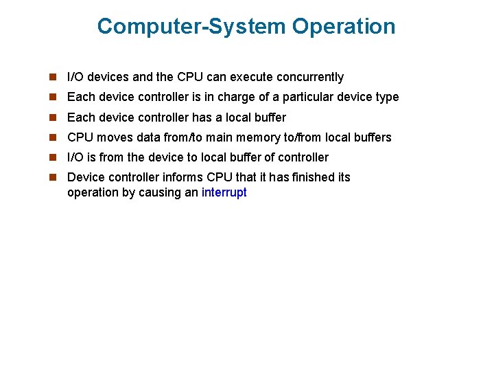 Computer-System Operation n I/O devices and the CPU can execute concurrently n Each device Computer-System Operation n I/O devices and the CPU can execute concurrently n Each device