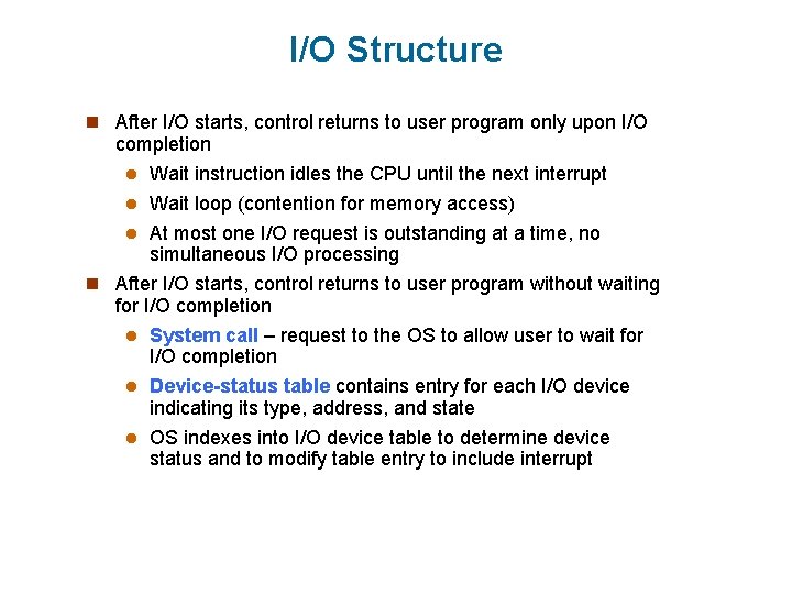 I/O Structure n After I/O starts, control returns to user program only upon I/O I/O Structure n After I/O starts, control returns to user program only upon I/O