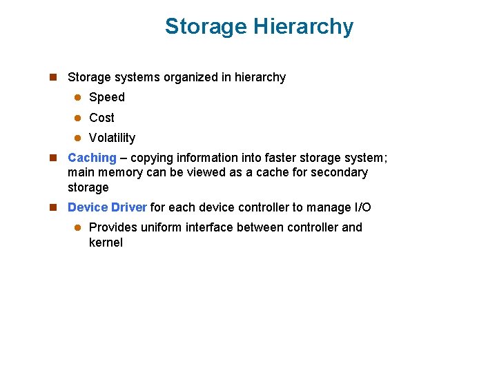 Storage Hierarchy n Storage systems organized in hierarchy l Speed l Cost l Volatility Storage Hierarchy n Storage systems organized in hierarchy l Speed l Cost l Volatility