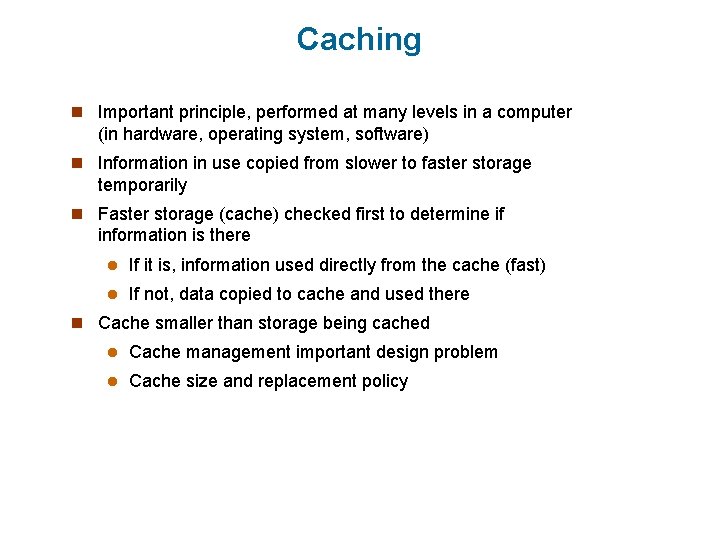Caching n Important principle, performed at many levels in a computer (in hardware, operating Caching n Important principle, performed at many levels in a computer (in hardware, operating