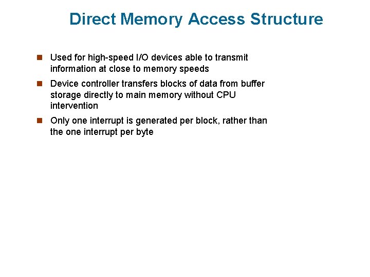 Direct Memory Access Structure n Used for high-speed I/O devices able to transmit information Direct Memory Access Structure n Used for high-speed I/O devices able to transmit information