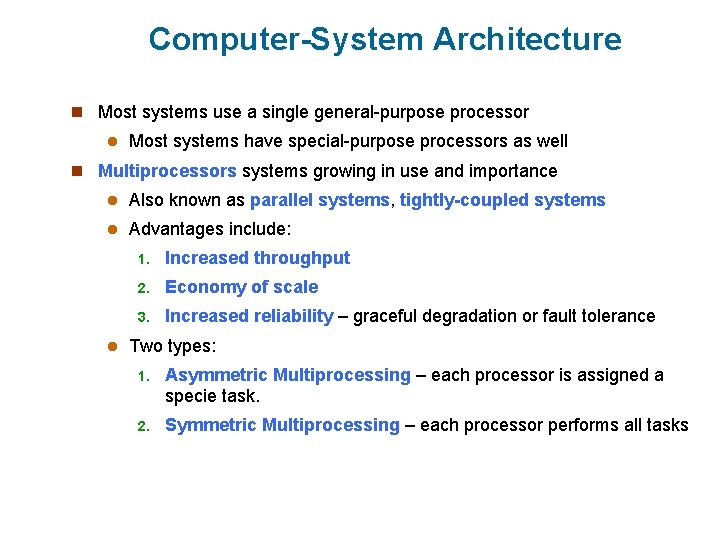 Computer-System Architecture n Most systems use a single general-purpose processor l Most systems have Computer-System Architecture n Most systems use a single general-purpose processor l Most systems have