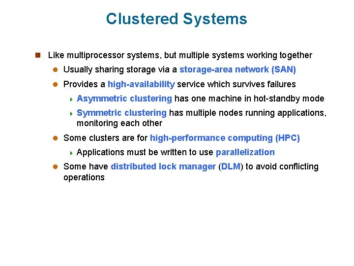 Clustered Systems n Like multiprocessor systems, but multiple systems working together l Usually sharing Clustered Systems n Like multiprocessor systems, but multiple systems working together l Usually sharing
