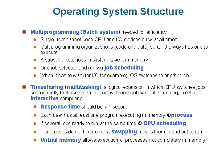 Operating System Structure n Multiprogramming (Batch system) needed for efficiency l Single user cannot Operating System Structure n Multiprogramming (Batch system) needed for efficiency l Single user cannot