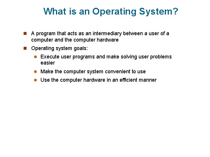 What is an Operating System? n A program that acts as an intermediary between What is an Operating System? n A program that acts as an intermediary between