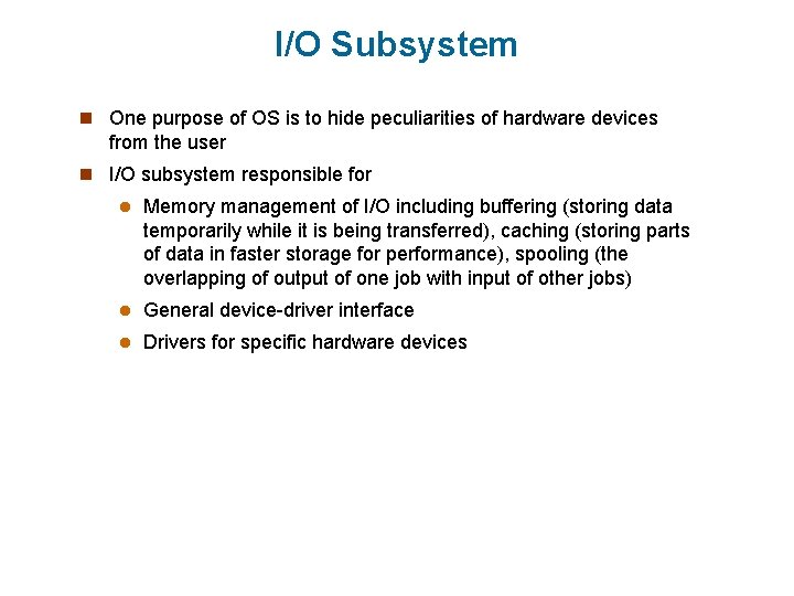 I/O Subsystem n One purpose of OS is to hide peculiarities of hardware devices I/O Subsystem n One purpose of OS is to hide peculiarities of hardware devices
