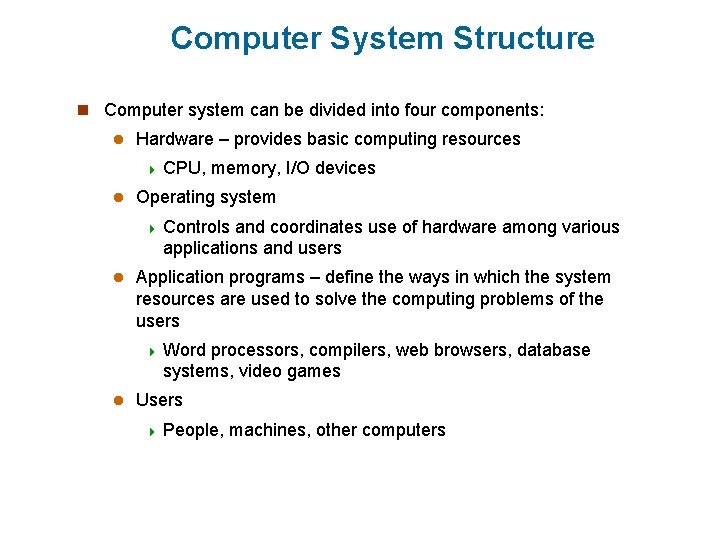 Computer System Structure n Computer system can be divided into four components: l Hardware Computer System Structure n Computer system can be divided into four components: l Hardware