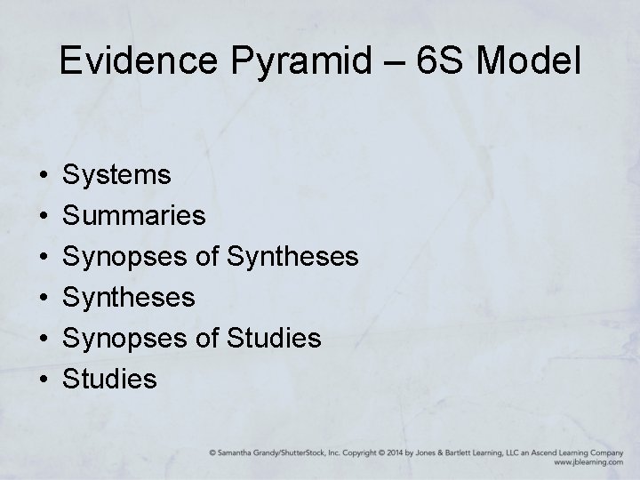 Evidence Pyramid – 6 S Model • • • Systems Summaries Synopses of Syntheses