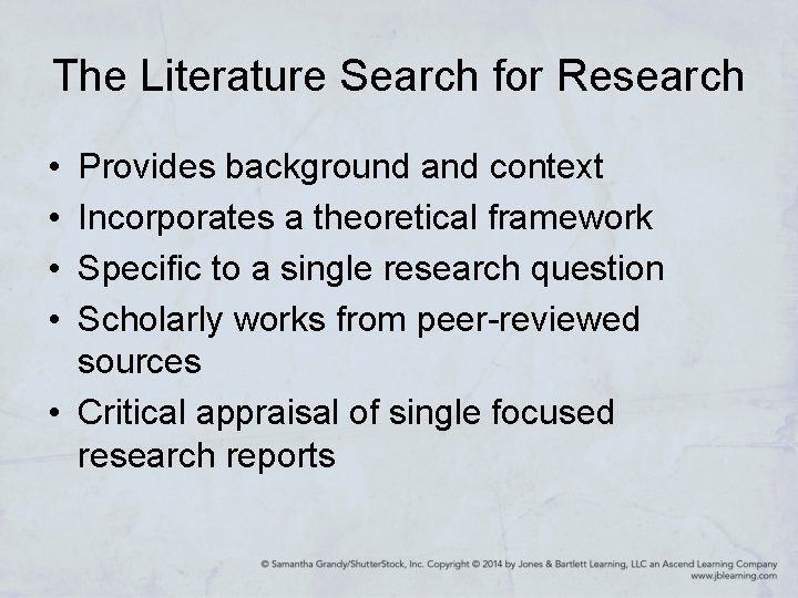 The Literature Search for Research • • Provides background and context Incorporates a theoretical