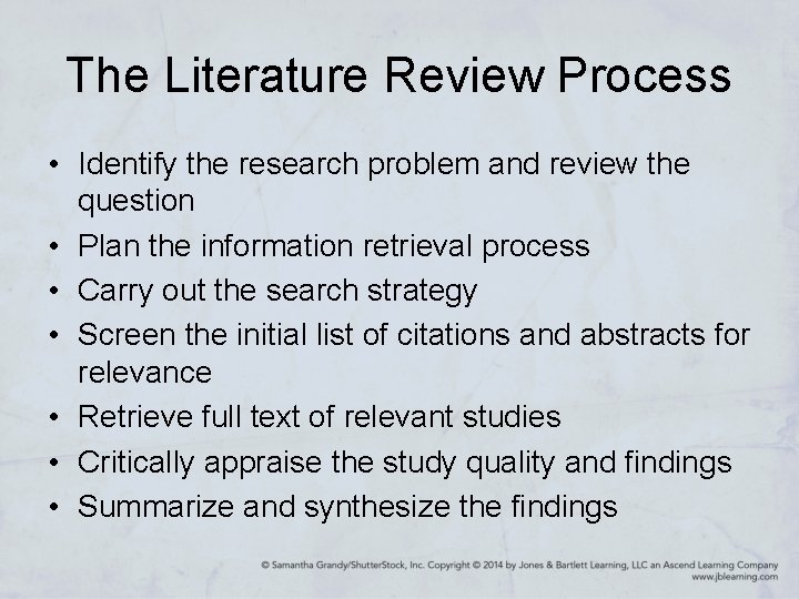 The Literature Review Process • Identify the research problem and review the question •