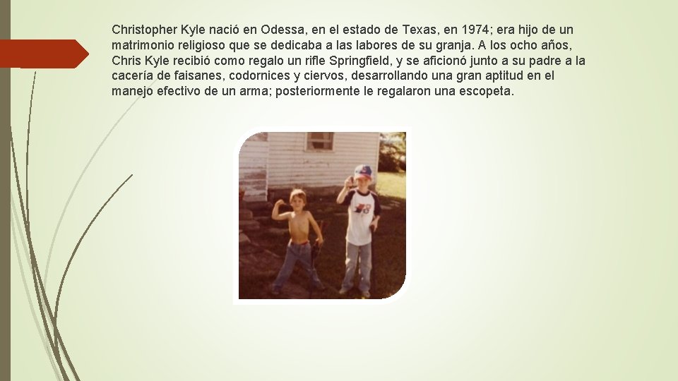 Christopher Kyle nació en Odessa, en el estado de Texas, en 1974; era hijo
