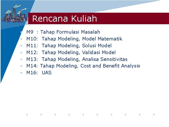 Rencana Kuliah • • M 9 : Tahap Formulasi Masalah M 10: Tahap Modeling,