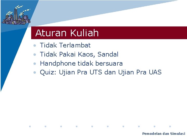 Aturan Kuliah • • Tidak Terlambat Tidak Pakai Kaos, Sandal Handphone tidak bersuara Quiz: