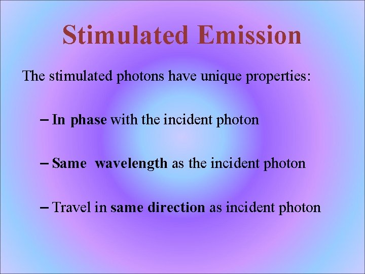 Stimulated Emission The stimulated photons have unique properties: – In phase with the incident