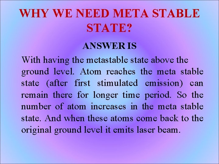 WHY WE NEED META STABLE STATE? ANSWER IS With having the metastable state above