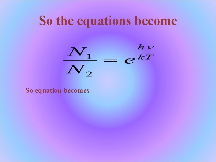 So the equations become So equation becomes 