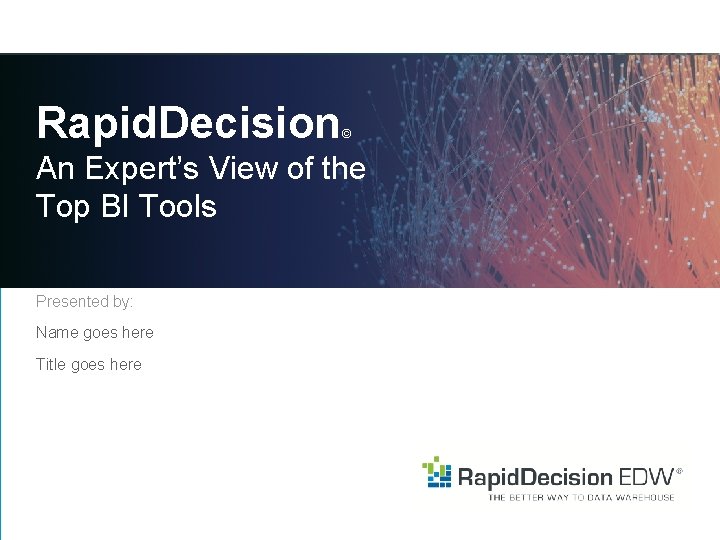 Rapid. Decision © An Expert’s View of the Top BI Tools Presented by: Name