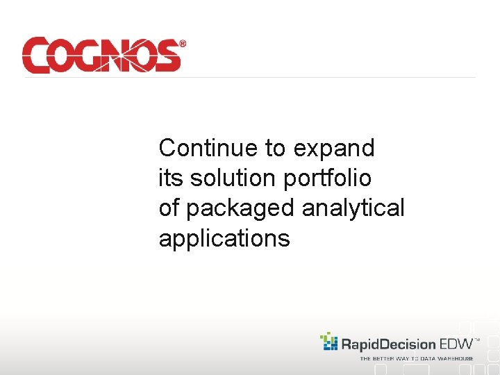 Continue to expand its solution portfolio of packaged analytical applications 