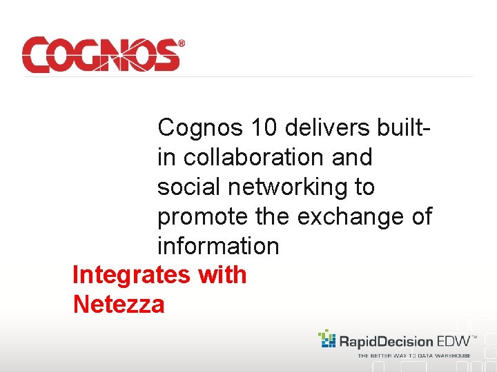 Cognos 10 delivers builtin collaboration and social networking to promote the exchange of information