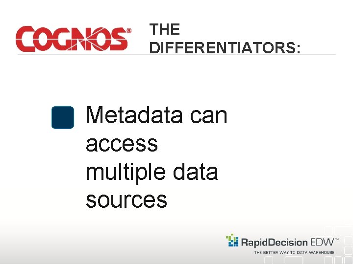 THE DIFFERENTIATORS: Metadata can access multiple data sources 