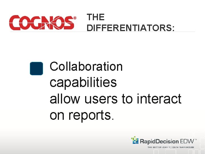 THE DIFFERENTIATORS: Collaboration capabilities allow users to interact on reports. 
