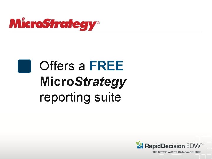 Offers a FREE Micro. Strategy reporting suite 