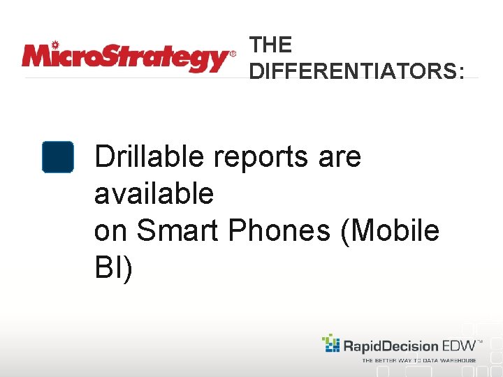 THE DIFFERENTIATORS: Drillable reports are available on Smart Phones (Mobile BI) 