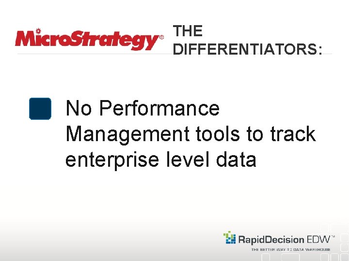 THE DIFFERENTIATORS: No Performance Management tools to track enterprise level data 