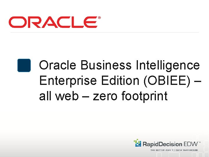 Oracle Business Intelligence Enterprise Edition (OBIEE) – all web – zero footprint 