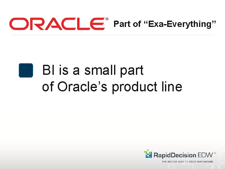 Part of “Exa-Everything” BI is a small part of Oracle’s product line 