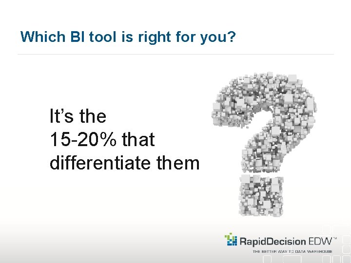 Which BI tool is right for you? It’s the 15 -20% that differentiate them