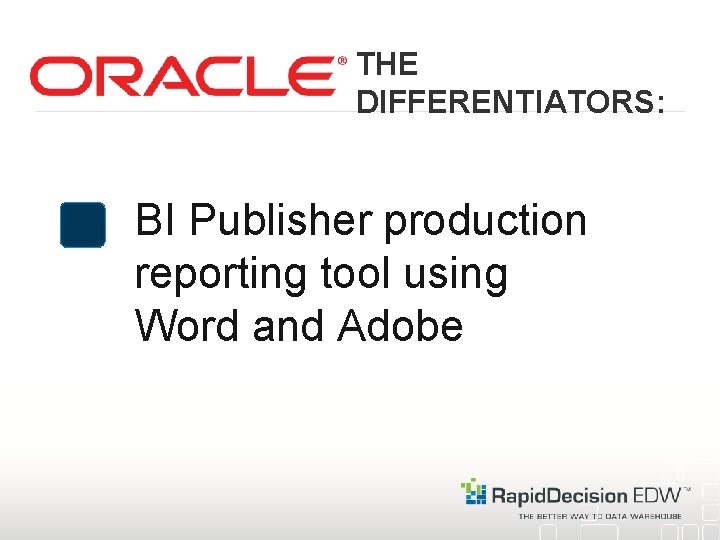 THE DIFFERENTIATORS: BI Publisher production reporting tool using Word and Adobe 