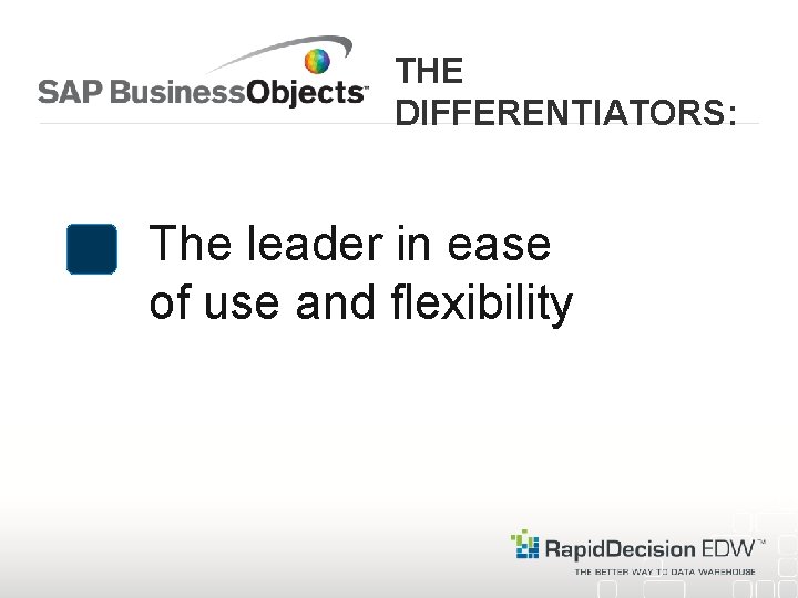 THE DIFFERENTIATORS: The leader in ease of use and flexibility 