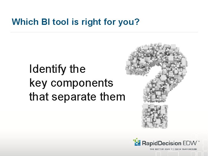 Which BI tool is right for you? Identify the key components that separate them